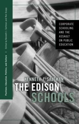The Edison Schools: Corporate Schooling and the Assault on Public Education - Kenneth J. Saltman - cover