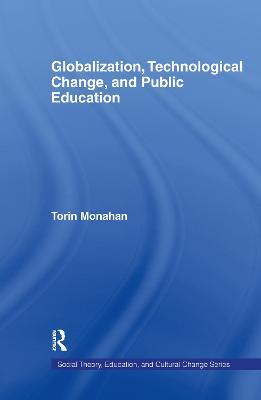 Globalization, Technological Change, and Public Education - Torin Monahan - cover