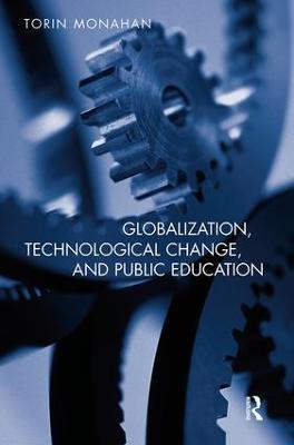 Globalization, Technological Change, and Public Education - Torin Monahan - cover