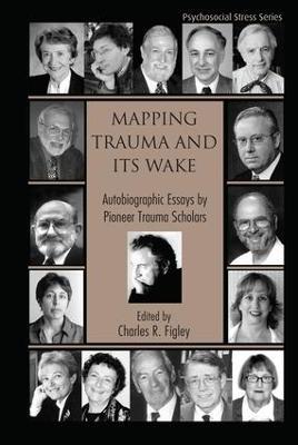 Mapping Trauma and Its Wake: Autobiographic Essays by Pioneer Trauma Scholars - cover