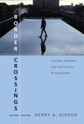 Border Crossings: Cultural Workers and the Politics of Education - Henry A. Giroux - cover
