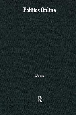 Politics Online: Blogs, Chatrooms, and Discussion Groups in American Democracy - Richard Davis - cover