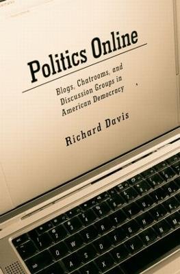 Politics Online: Blogs, Chatrooms, and Discussion Groups in American Democracy - Richard Davis - cover