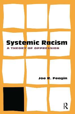 Systemic Racism: A Theory of Oppression - Joe Feagin - cover