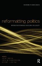 Reformatting Politics: Information Technology and Global Civil Society