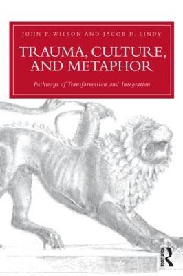 Trauma, Culture, and Metaphor: Pathways of Transformation and Integration - John P. Wilson,Jacob D. Lindy - cover