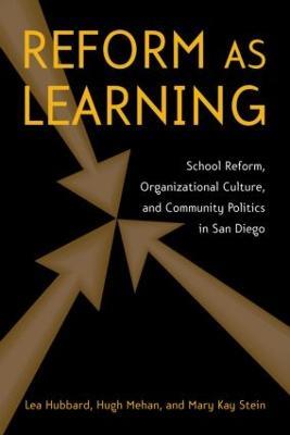 Reform as Learning: School Reform, Organizational Culture, and Community Politics in San Diego - Lea Ann Hubbard,Mary Kay Stein,Hugh Mehan - cover