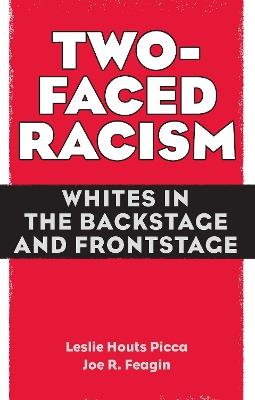 Two-Faced Racism: Whites in the Backstage and Frontstage - Leslie Picca,Joe Feagin - cover