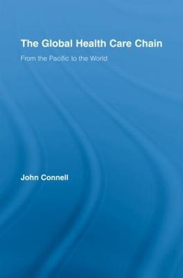 The Global Health Care Chain: From the Pacific to the World - John Connell - cover
