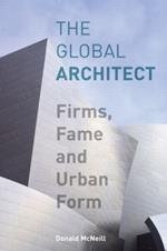 The Global Architect: Firms, Fame and Urban Form
