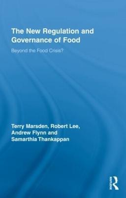 The New Regulation and Governance of Food: Beyond the Food Crisis? - Terry Marsden,Robert Lee,Andrew Flynn - cover
