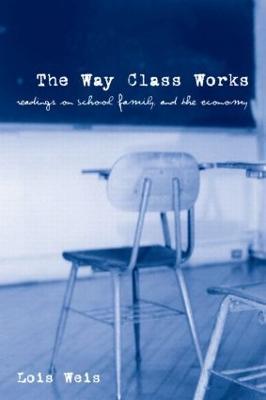 The Way Class Works: Readings on School, Family, and the Economy - cover