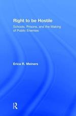 Right to Be Hostile: Schools, Prisons, and the Making of Public Enemies