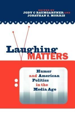 Laughing Matters: Humor and American Politics in the Media Age - cover