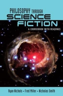 Philosophy Through Science Fiction: A Coursebook with Readings - Ryan Nichols,Nicholas D. Smith,Fred Miller - cover