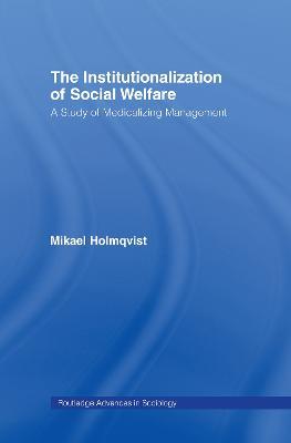 The Institutionalization of Social Welfare: A Study of Medicalizing Management - Mikael Holmqvist - cover
