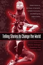 Telling Stories to Change the World: Global Voices on the Power of Narrative to Build Community and Make Social Justice Claims