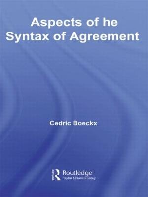 Aspects of the Syntax of Agreement - Cedric Boeckx - cover