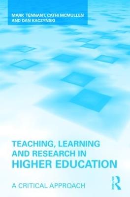 Teaching, Learning and Research in Higher Education: A Critical Approach - Mark Tennant,Cathi McMullen,Dan Kaczynski - cover