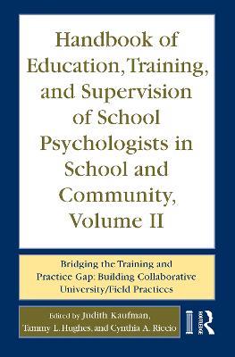 Handbook of Education, Training, and Supervision of School Psychologists in School and Community, Volume II: Bridging the Training and Practice Gap: Building Collaborative University/Field Practices - cover