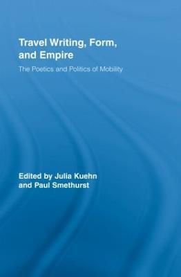 Travel Writing, Form, and Empire: The Poetics and Politics of Mobility - cover