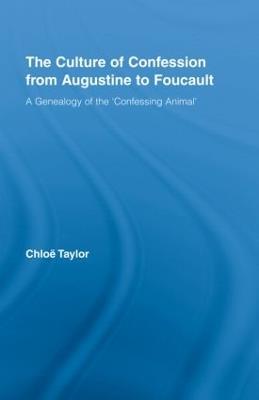 The Culture of Confession from Augustine to Foucault: A Genealogy of the 'Confessing Animal' - Chloe Taylor - cover