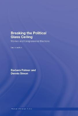 Breaking the Political Glass Ceiling: Women and Congressional Elections - Barbara Palmer,Dennis Simon - cover