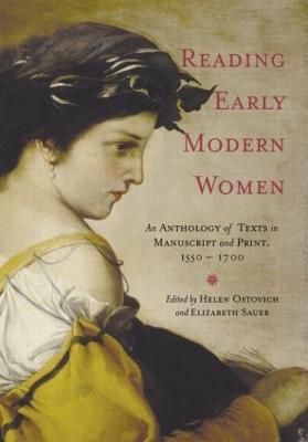 Reading Early Modern Women: An Anthology of Texts in Manuscript and Print, 1550-1700 - cover