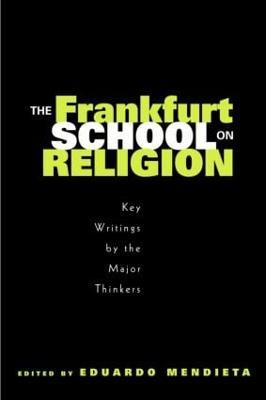 The Frankfurt School on Religion: Key Writings by the Major Thinkers - cover