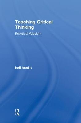 Teaching Critical Thinking: Practical Wisdom - bell hooks - cover