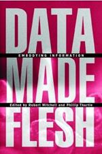 Data Made Flesh: Embodying Information