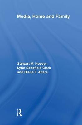 Media, Home and Family - Stewart M. Hoover,Lynn Schofield Clark,Diane F. Alters - cover