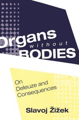 Organs without Bodies: Deleuze and Consequences - Slavoj Zizek - cover