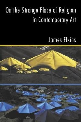 On the Strange Place of Religion in Contemporary Art - James Elkins - cover
