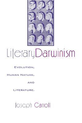 Literary Darwinism: Evolution, Human Nature, and Literature - Joseph Carroll - cover