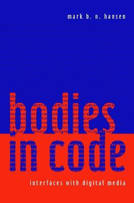 Bodies in Code: Interfaces with Digital Media - Mark B. N. Hansen - cover