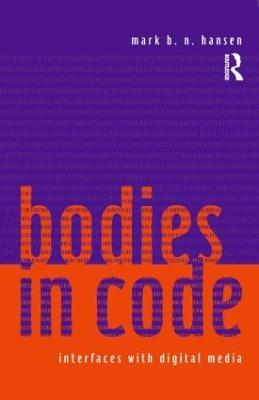 Bodies in Code: Interfaces with Digital Media - Mark B. N. Hansen - cover