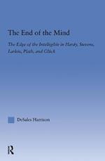 The End of the Mind: The Edge of the Intelligible in Hardy, Stevens, Larking, Plath, and Gluck