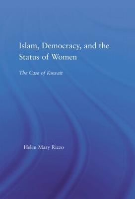 Islam, Democracy and the Status of Women: The Case of Kuwait - Helen M. Rizzo - cover