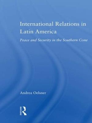 International Relations in Latin America: Peace and Security in the Southern Cone - Andrea Oelsner - cover