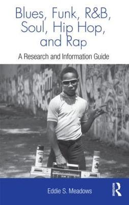 Blues, Funk, Rhythm and Blues, Soul, Hip Hop, and Rap: A Research and Information Guide - Eddie S. Meadows - cover