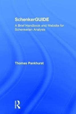SchenkerGUIDE: A Brief Handbook and Website for Schenkerian Analysis - Thomas Pankhurst - cover
