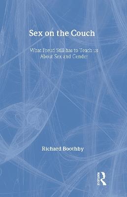Sex on the Couch: What Freud Still Has To Teach Us About Sex and Gender - Richard Boothby - cover