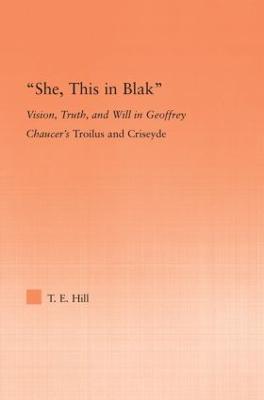 She, this in Blak: Vision, Truth, and Will in Geoffrey Chaucer's Troilus and Ciseyde - Thomas Hill - cover