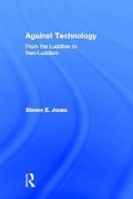 Against Technology: From the Luddites to Neo-Luddism