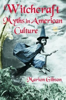 Witchcraft Myths in American Culture - Marion Gibson - cover