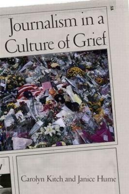 Journalism in a Culture of Grief - Carolyn Kitch,Janice Hume - cover