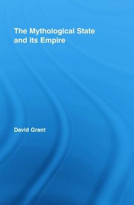 The Mythological State and its Empire - David Grant - cover