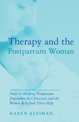 Therapy and the Postpartum Woman: Notes on Healing Postpartum Depression for Clinicians and the Women Who Seek their Help - Karen Kleiman - cover