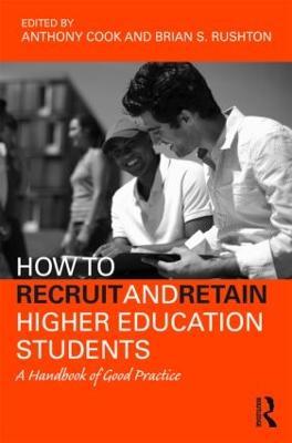 How to Recruit and Retain Higher Education Students: A Handbook of Good Practice - Tony Cook,Brian S. Rushton - cover